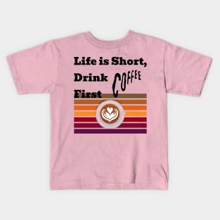 Life is short drink coffee first Kids T-Shirt